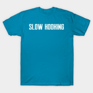 Slow Hooking T-Shirt